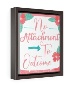 A framed print of the words no attachment to outcome